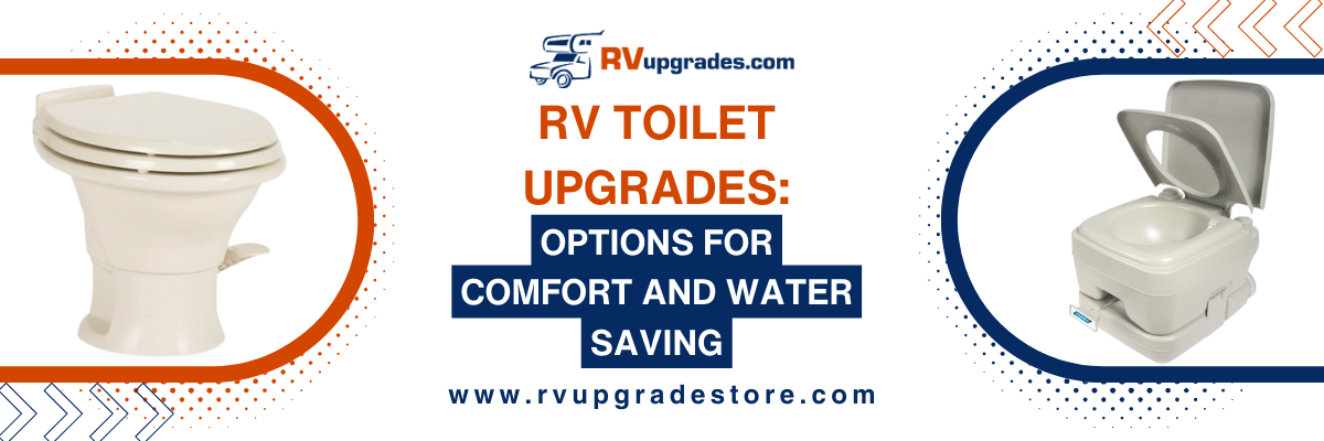 RV Toilet Upgrades: Options for Comfort and Water Savings